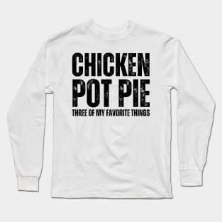 Chicken Pot Pie three of My Favorite Things Long Sleeve T-Shirt